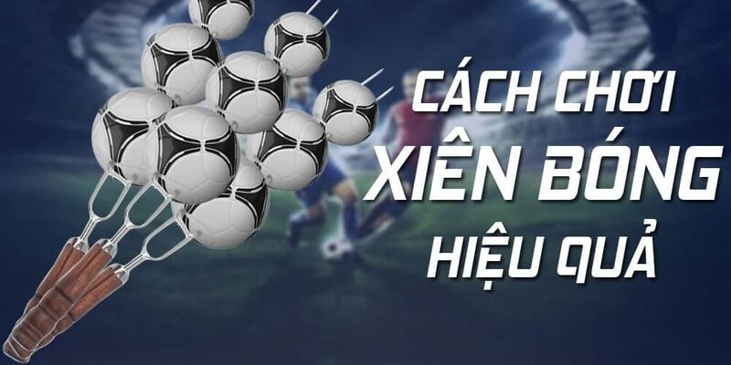 Cách tính xiên bóng đá hiệu quả nhất năm 2025