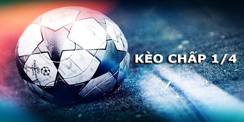 Giới thiệu kèo chấp 1/4