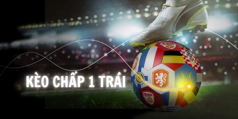 Khái niệm cơ bản về kèo chấp 1 trái